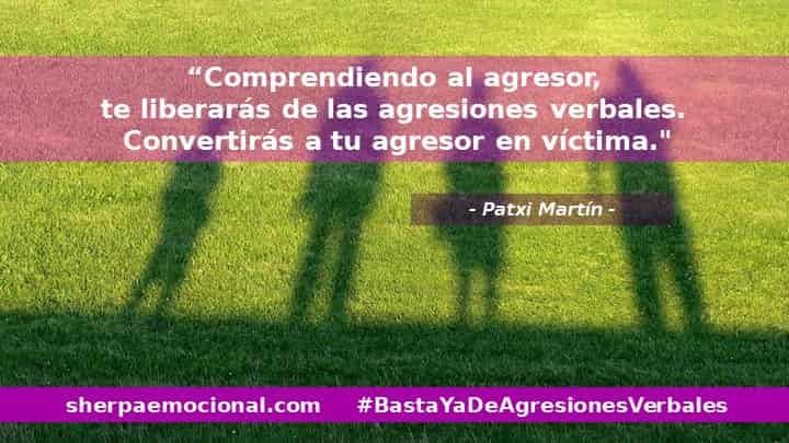 Comprendiendo al agresor, te liberarás de las agresiones verbales. Convertirás a tu agresor en víctima